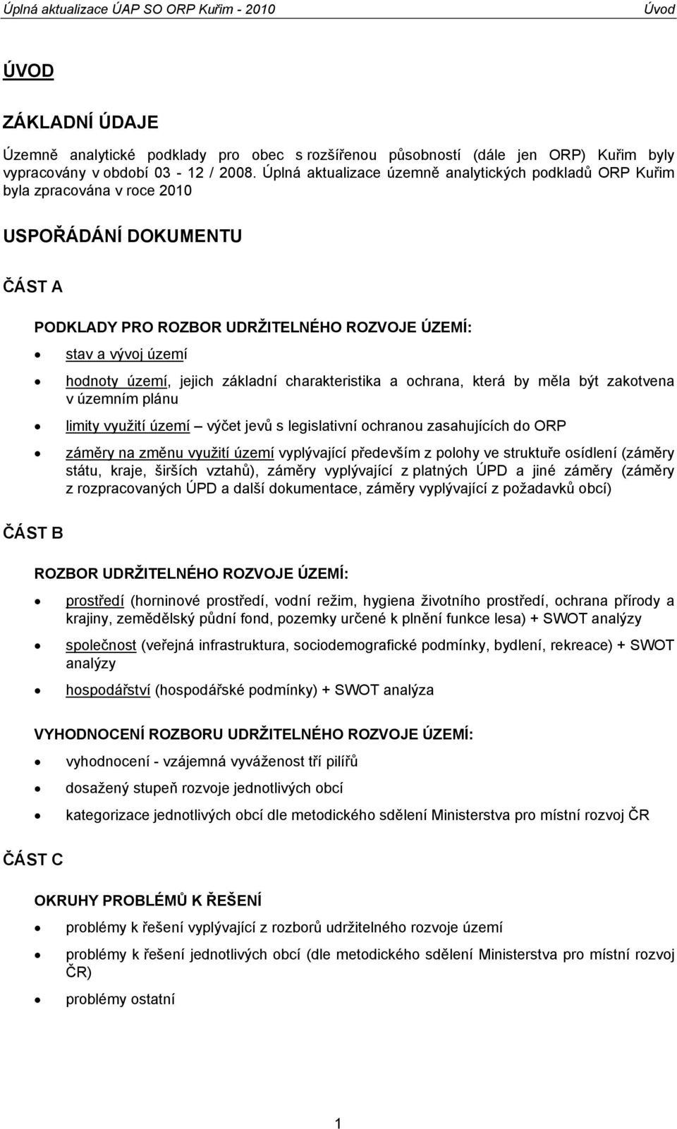 jejich základní charakteristika a ochrana, která by měla být zakotvena v územním plánu limity využití území výčet jevů s legislativní ochranou zasahujících do ORP záměry na změnu využití území