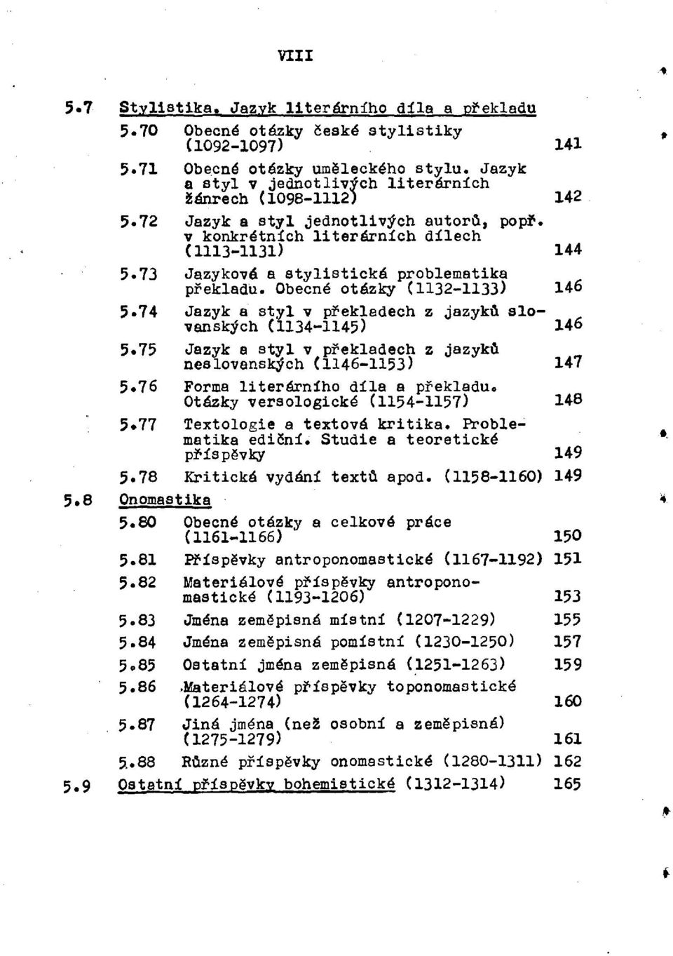 73 Jazyková a stylistická problematika překladu. Obecné otázky (1132-1133) 146 5. 74 Jazyk a styl v překladech z jazyků slovanských (1134-1145) 146 5.