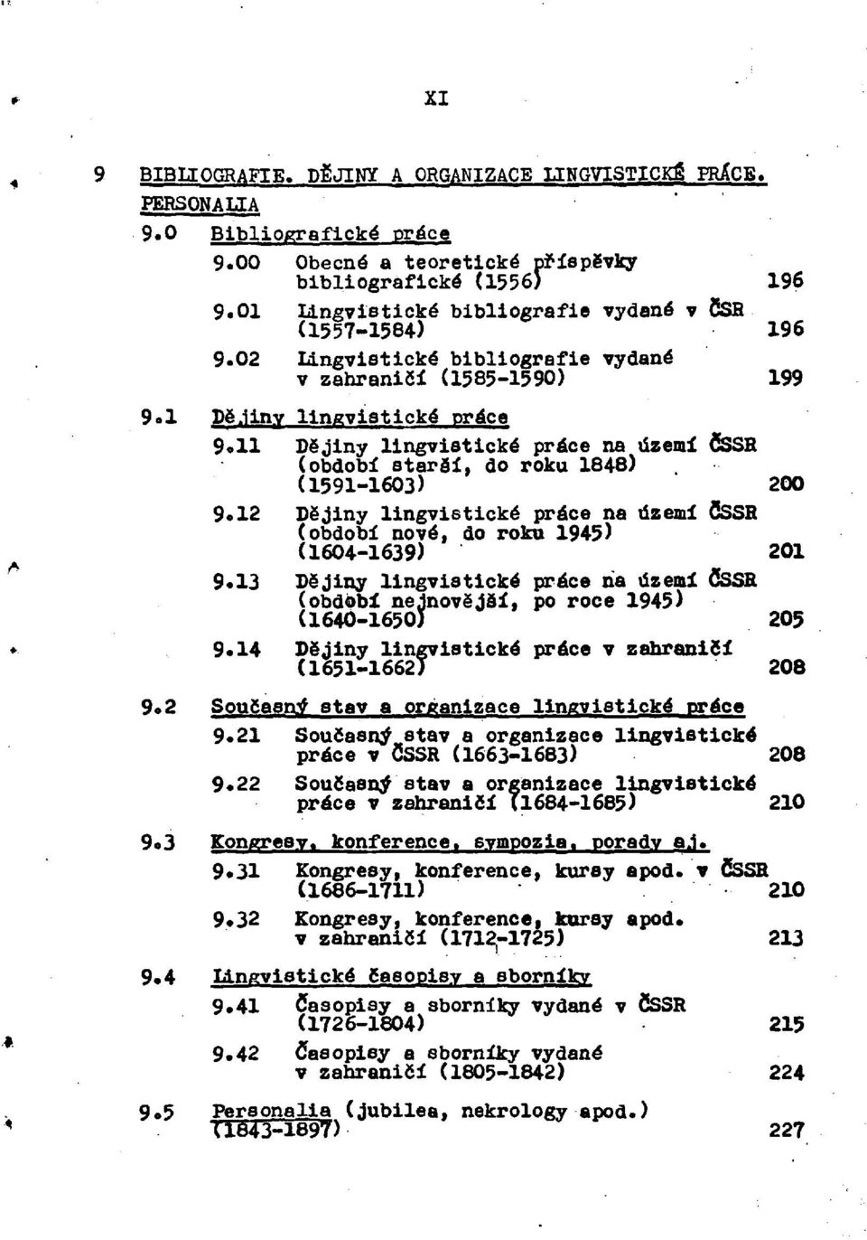 11 Dějiny lingvistické práce na území ČSSR (období starší, do roku 1848) (1591-1603) 200 9. 12 Dějiny lingvistické práce na území ČSSR (období nové, do roku 1945) (1604-1639) 201 9.