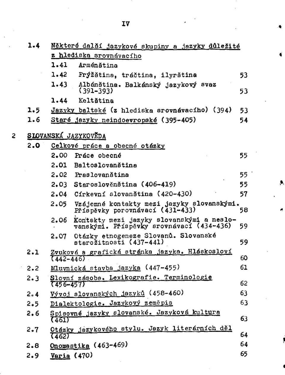 01 Baltoslovanština 2. 02 Praslovanština 55 2. 03 Staroslověnština (406-419) 55 2. 04 Církevní slovanština (420-430) 57 2. 05 Vzájemné kontakty mezi jazyky slovanský mi.