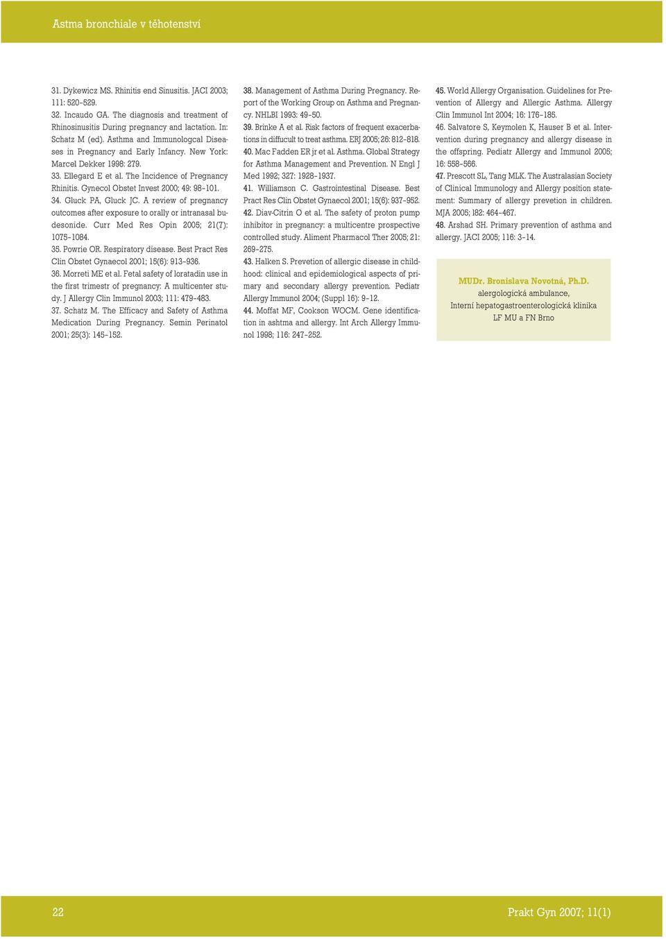 34. Gluck PA, Gluck JC. A review of pregnancy outcomes after exposure to orally or intranasal budesonide. Curr Med Res Opin 2005; 21(7): 1075 1084. 35. Powrie OR. Respiratory disease.