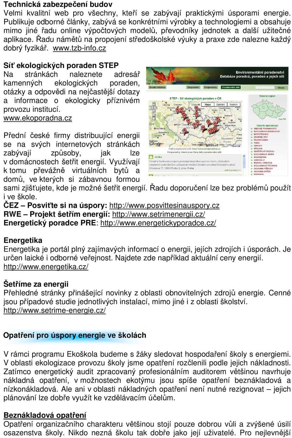 Řadu námětů na propojení středoškolské výuky a praxe zde nalezne každý dobrý fyzikář. www.tzb-info.