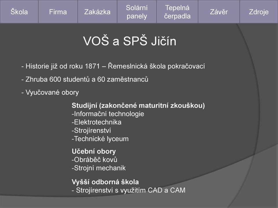 (zakončené maturitní zkouškou) -Informační technologie -Elektrotechnika -Strojírenství -Technické