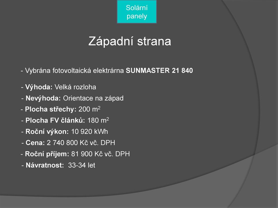 střechy: 200 m 2 - Plocha FV článků: 180 m 2 - Roční výkon: 10 920 kwh -