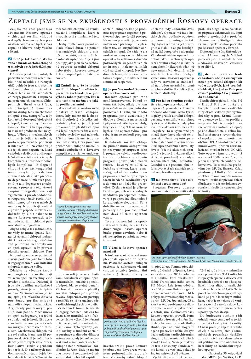 Důvodem je fakt, že u mladých pacientů se možných řešení nabízí hned několik a z různých úhlů pohledů jsou tzv. všechna správná nebo opodstatněná.