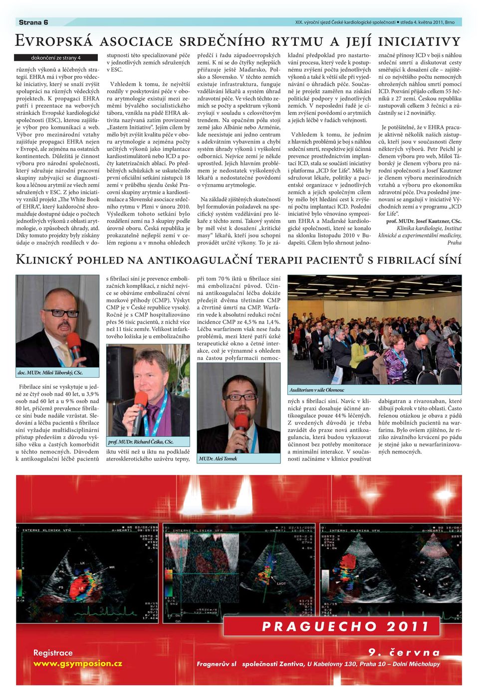 Výbor pro mezinárodní vztahy zajišťuje propagaci EHRA nejen v Evropě, ale zejména na ostatních kontinentech.