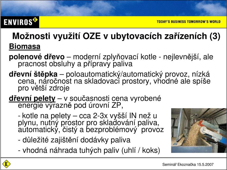 zdroje dřevní pelety v současnosti cena vyrobené energie výrazně pod úrovní ZP, - kotle na pelety cca 2-3x vyšší IN než u plynu, nutný