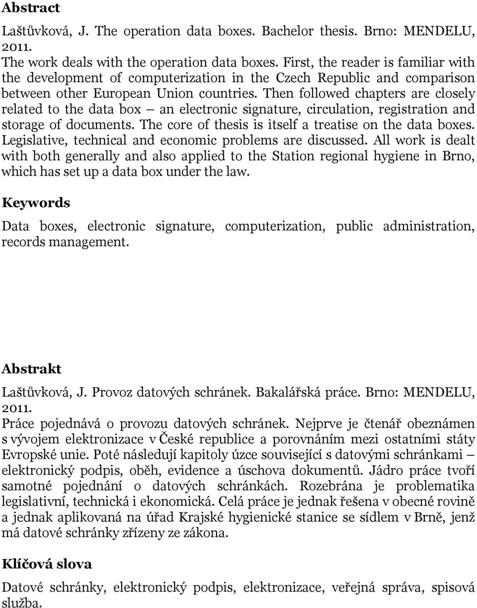 Then followed chapters are closely related to the data box an electronic signature, circulation, registration and storage of documents. The core of thesis is itself a treatise on the data boxes.