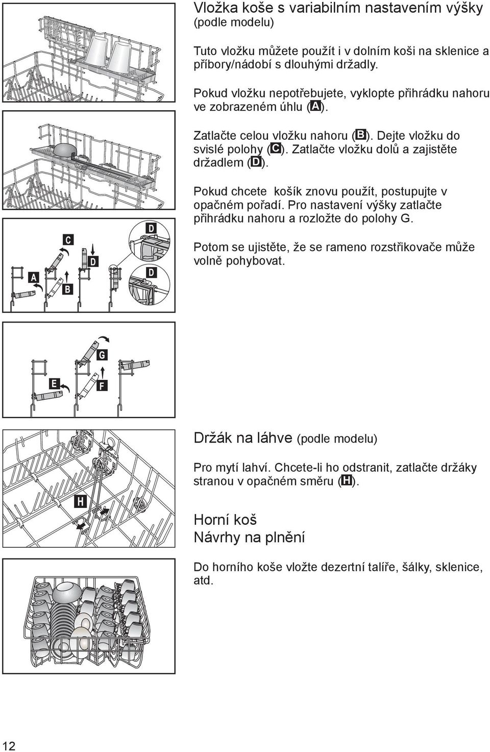 Zatlačte vložku dolů a zajistěte držadlem ( D). Pokud chcete košík znovu použít, postupujte v opačném pořadí. Pro nastavení výšky zatlačte přihrádku nahoru a rozložte do polohy G.