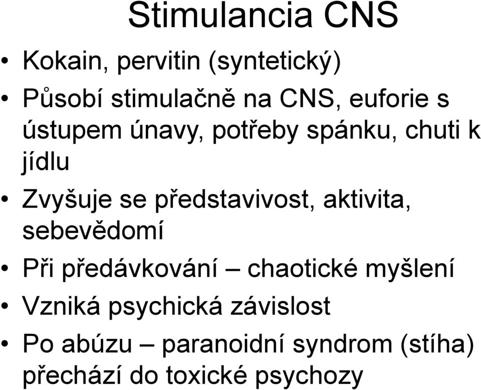 představivost, aktivita, sebevědomí Při předávkování chaotické myšlení