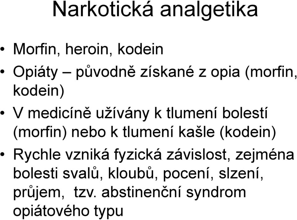 k tlumení kašle (kodein) Rychle vzniká fyzická závislost, zejména bolesti