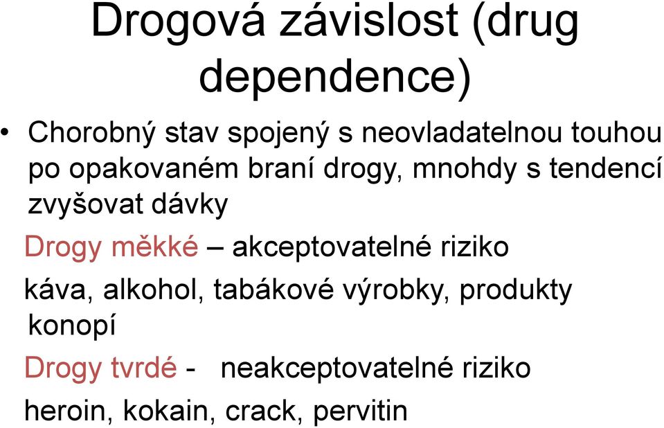 zvyšovat dávky Drogy měkké akceptovatelné riziko káva, alkohol, tabákové