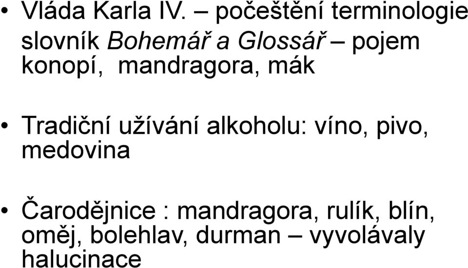 konopí, mandragora, mák Tradiční uţívání alkoholu: víno,