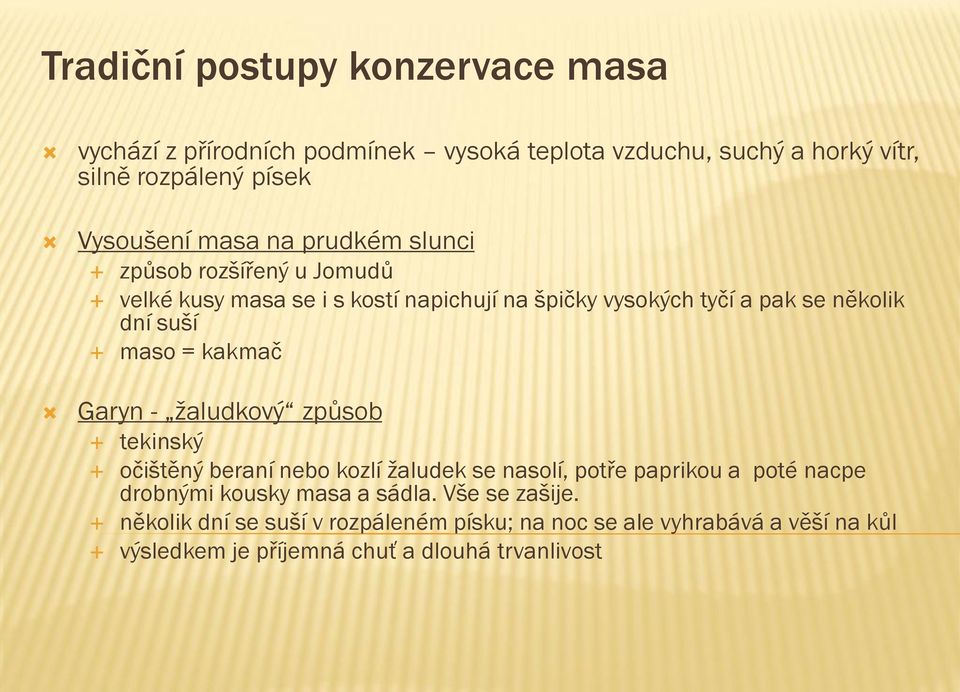 = kakmač Garyn - žaludkový způsob tekinský očištěný beraní nebo kozlí žaludek se nasolí, potře paprikou a poté nacpe drobnými kousky masa a