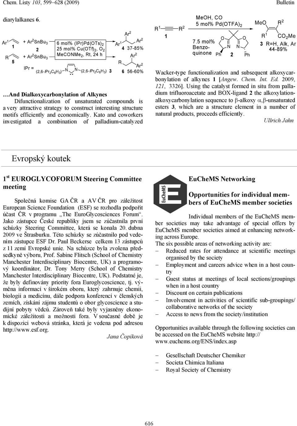 56-60% And Dialkoxycarbonylation of Alkynes Difunctionalization of unsaturated compounds is a very attractive strategy to construct interesting structure motifs efficiently and economically.