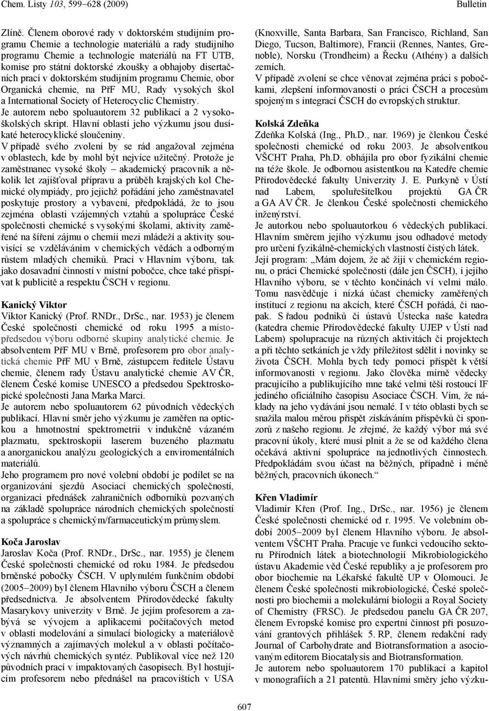 disertačních prací v doktorském studijním programu Chemie, obor Organická chemie, na PřF MU, Rady vysokých škol a International Society of Heterocyclic Chemistry.