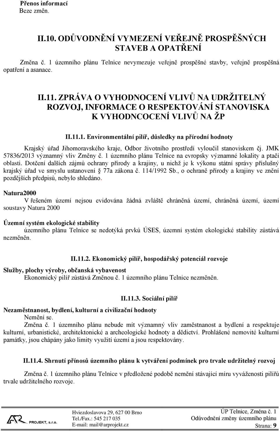 ZPRÁVA O VYHODNOCENÍ VLIVŮ NA UDRŽITELNÝ ROZVOJ, INFORMACE O RESPEKTOVÁNÍ STANOVISKA K VYHODNCOCENÍ VLIVŮ NA ŽP II.11