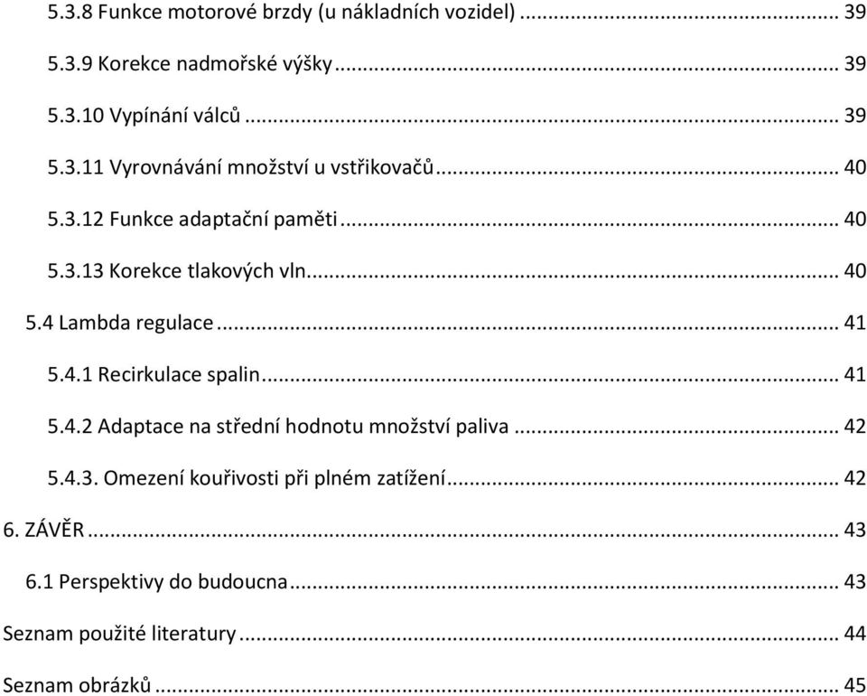 .. 41 5.4.2 Adaptace na střední hodnotu množství paliva... 42 5.4.3. Omezení kouřivosti při plném zatížení... 42 6. ZÁVĚR.