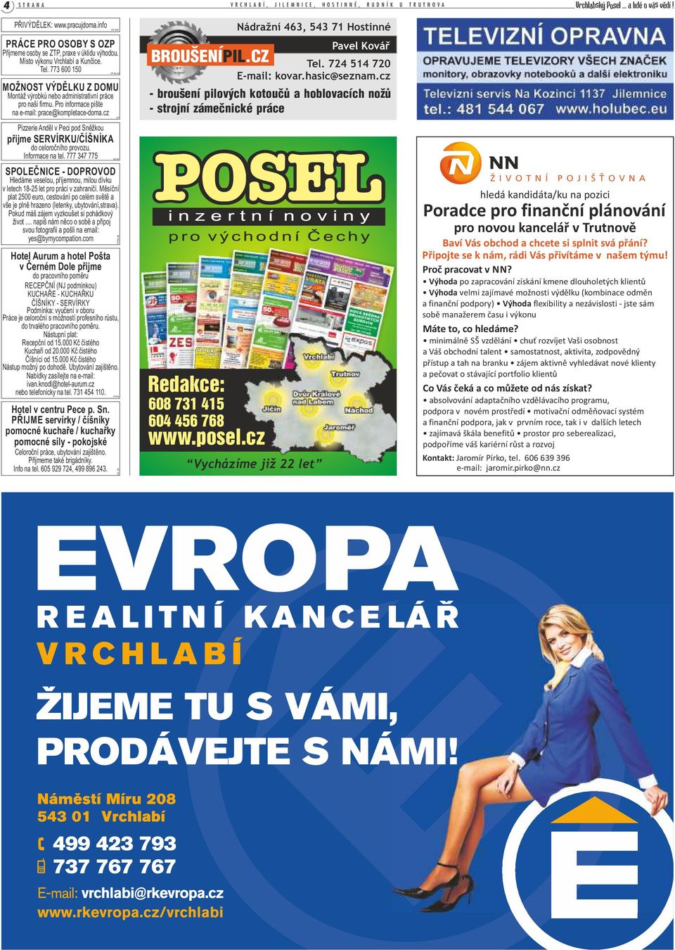 773 600 150,65 MOŽNOST VÝDĚLKU Z DOMU Montáž výrobků nebo administrativní práce pro naši firmu. Pro informace pište na e-mail: prace@kompletace-doma.