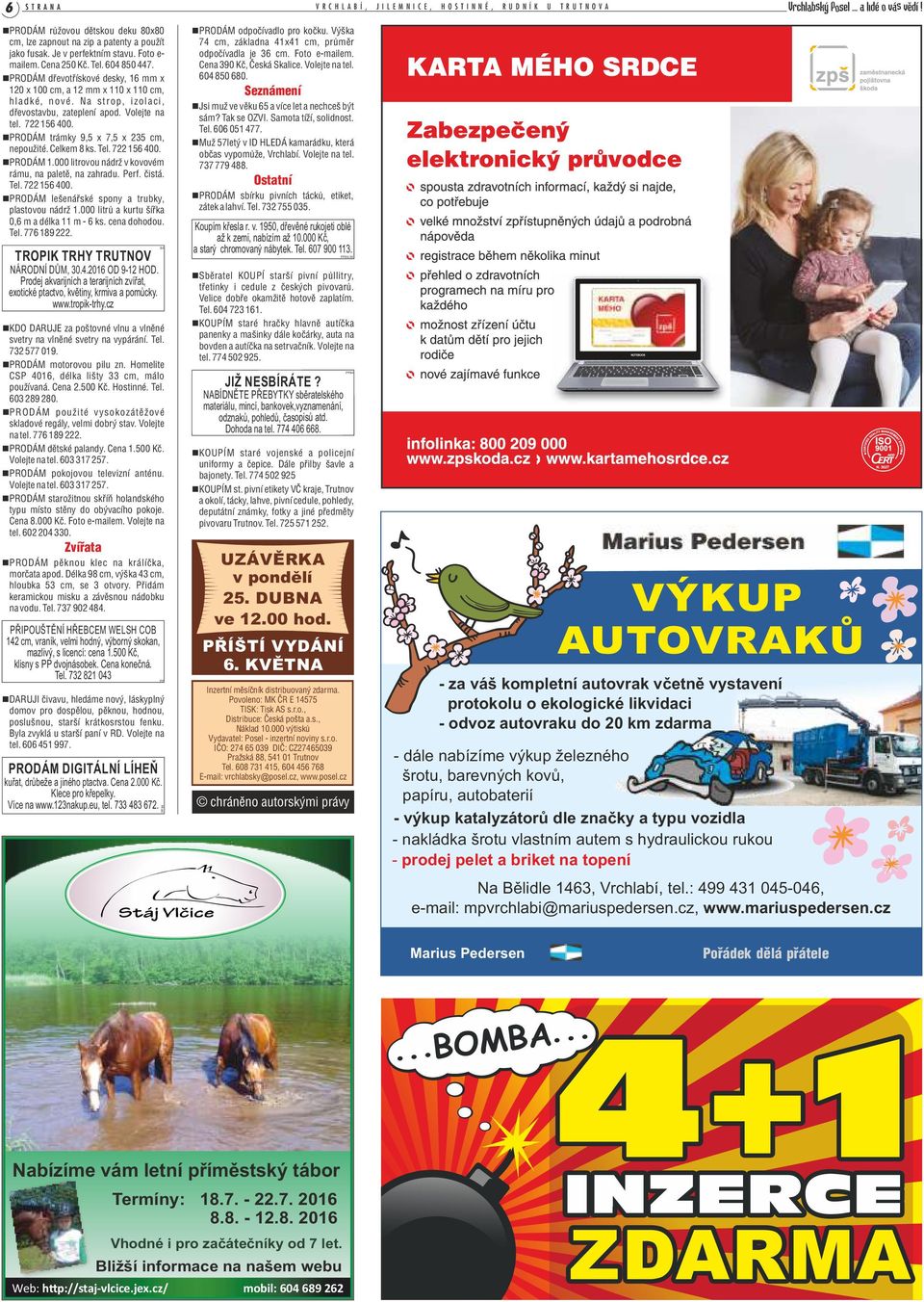 722 156 400. nprodám trámky 9,5 x 7,5 x 235 cm, nepoužité. Celkem 8 ks. Tel. 722 156 400. nprodám 1.000 litrovou nádrž v kovovém rámu, na paletě, na zahradu. Perf. čistá. Tel. 722 156 400. nprodám lešenářské spony a trubky, plastovou nádrž 1.