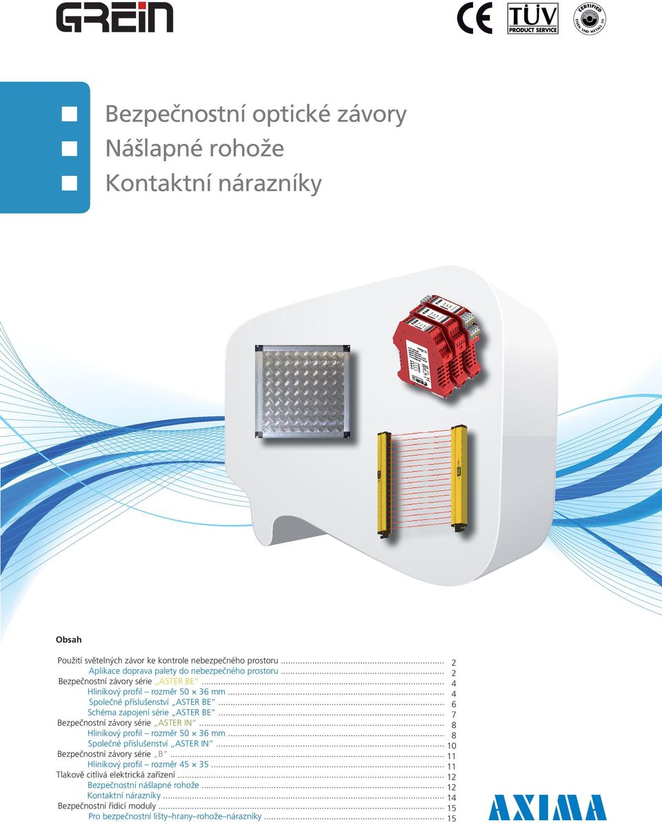 .. 6 Schéma zapojení série ASTER BE... 7 Bezpečnostní závory série ASTER IN... 8 Hliníkový profil rozměr 50 36 mm... 8 Společné příslušenství ASTER IN... 10 Bezpečnostní závory série B.