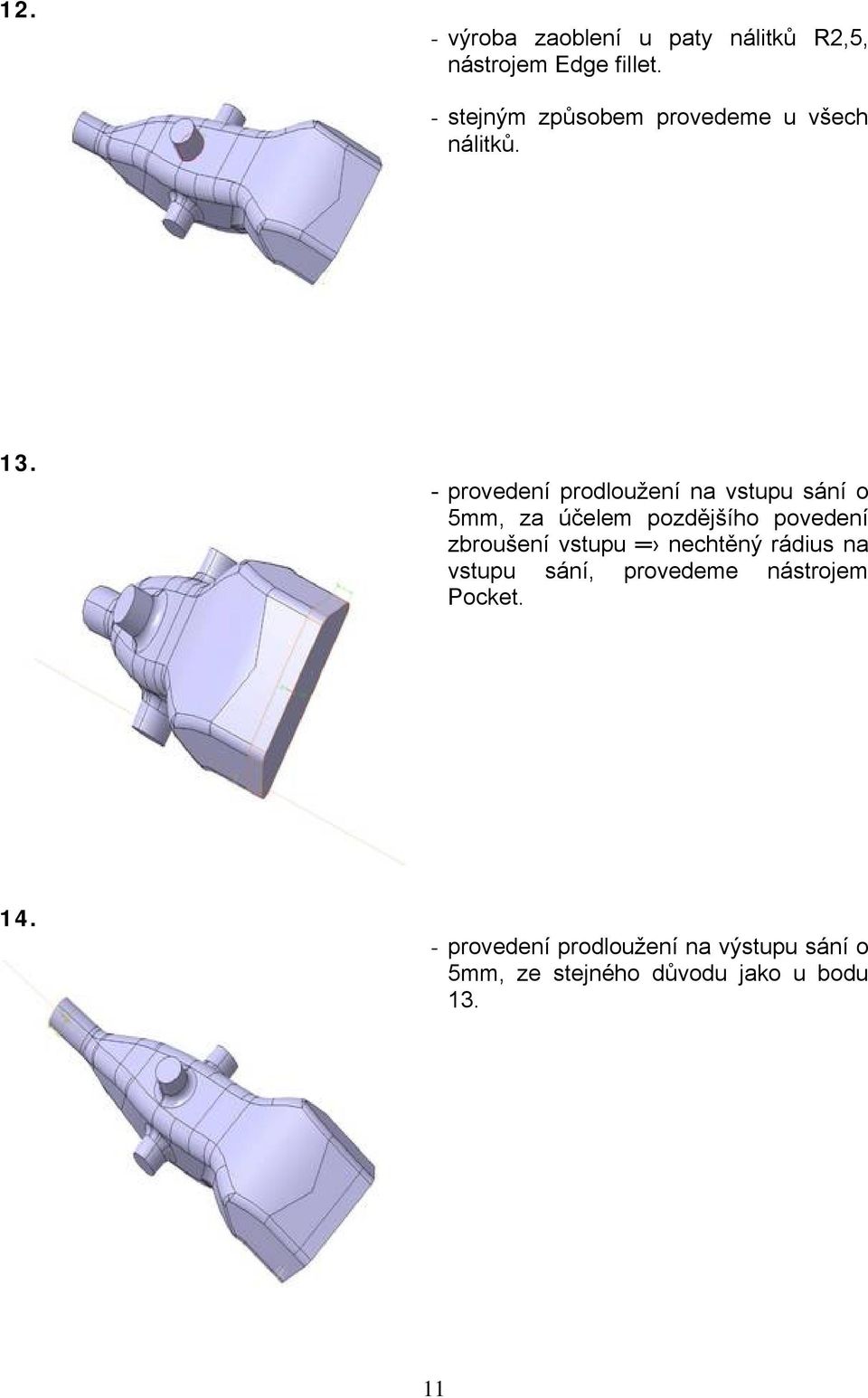 - provedenç prodlouženç na vstupu sånç o 5mm, za èčelem pozdějšçho povedenç zbroušenç