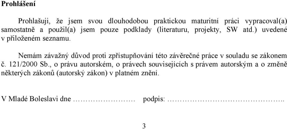 NemÖm zövažné důvod proti zpřüstupňovönü tåto zövěrečnå pröce v souladu se zökonem č. 121/2000 Sb.