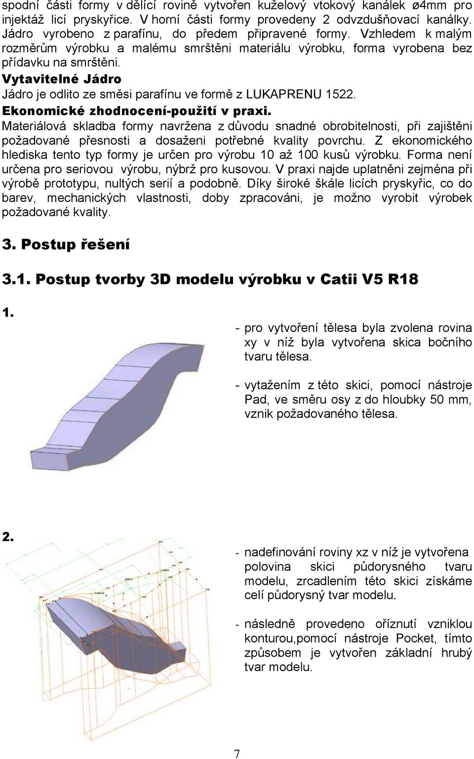 VytavitelnÉ JÄdro JÅdro je odlito ze směsi parafçnu ve formě z LUKAPRENU 1522. EkonomickÉ zhodnocenå-použitå v praxi.