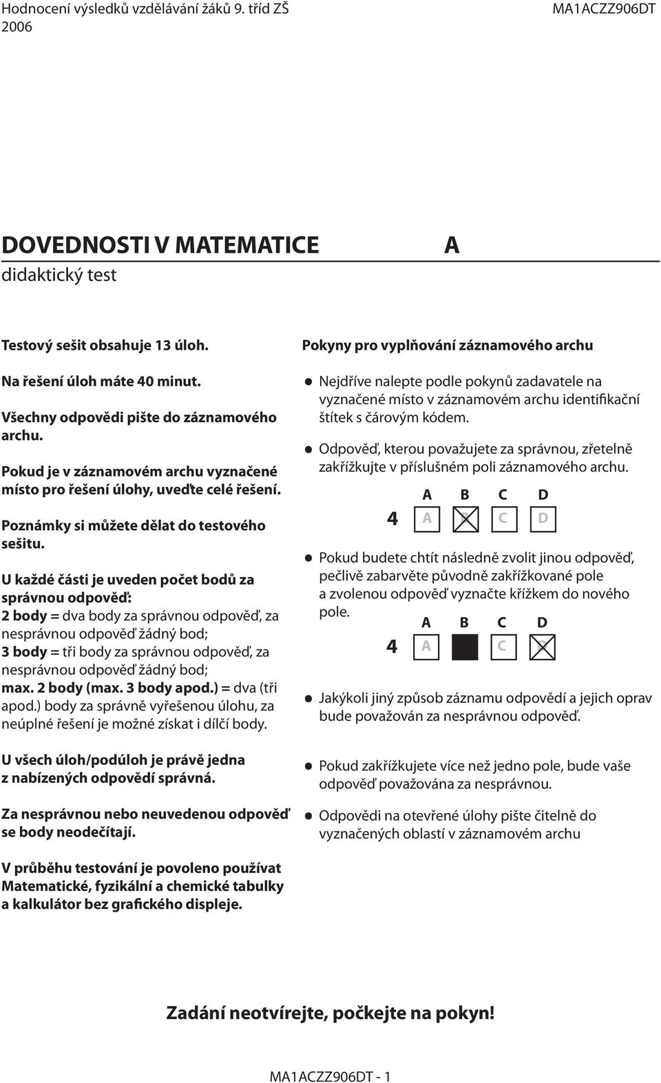 U každé části je uveden počet bodů za správnou odpověď: body = dva body za správnou odpověď, za nesprávnou odpověď žádný bod; body = tři body za správnou odpověď, za nesprávnou odpověď žádný bod; max.