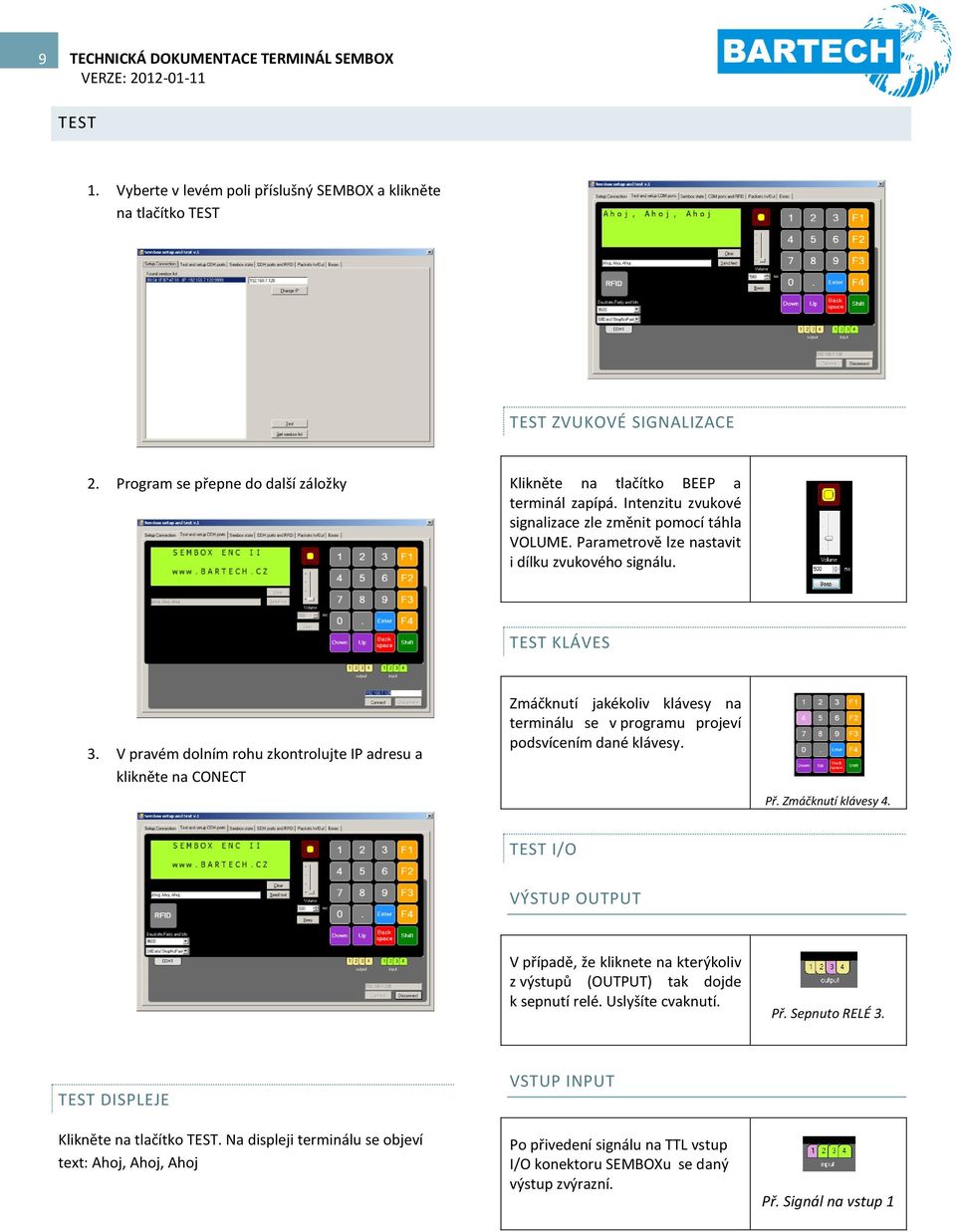 TEST KLÁVES 3. V pravém dolním rohu zkontrolujte IP adresu a klikněte na CONECT Zmáčknutí jakékoliv klávesy na terminálu se v programu projeví podsvícením dané klávesy. Př. Zmáčknutí klávesy 4.