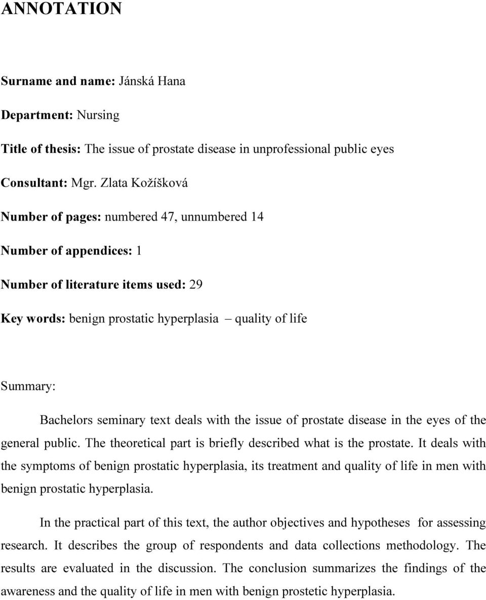 seminary text deals with the issue of prostate disease in the eyes of the general public. The theoretical part is briefly described what is the prostate.