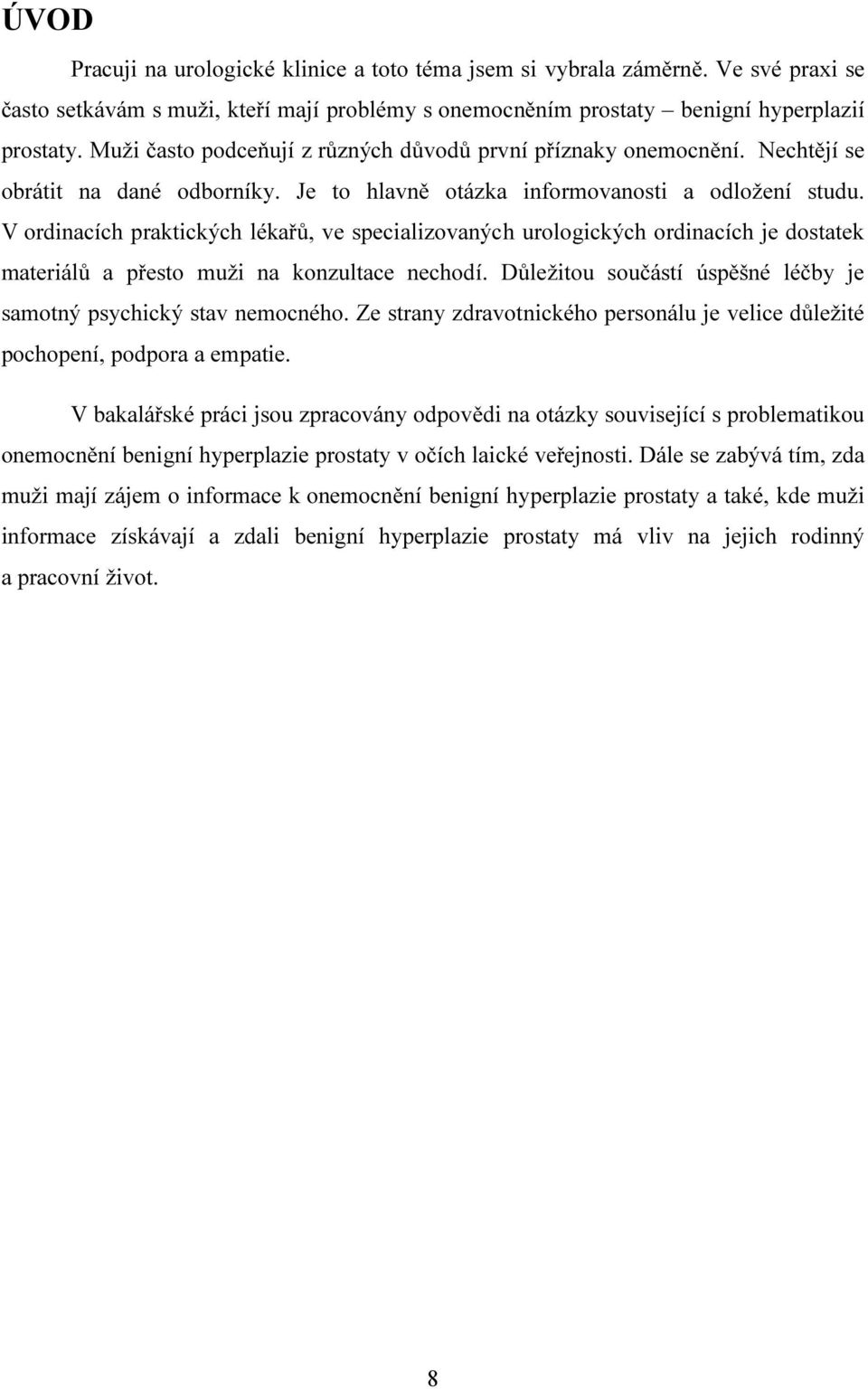 V ordinacích praktických lékařů, ve specializovaných urologických ordinacích je dostatek materiálů a přesto muži na konzultace nechodí.