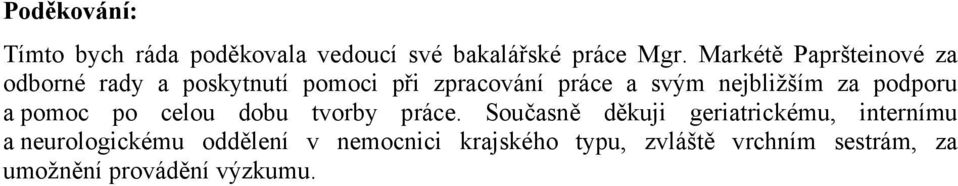 nejbližším za podporu a pomoc po celou dobu tvorby práce.