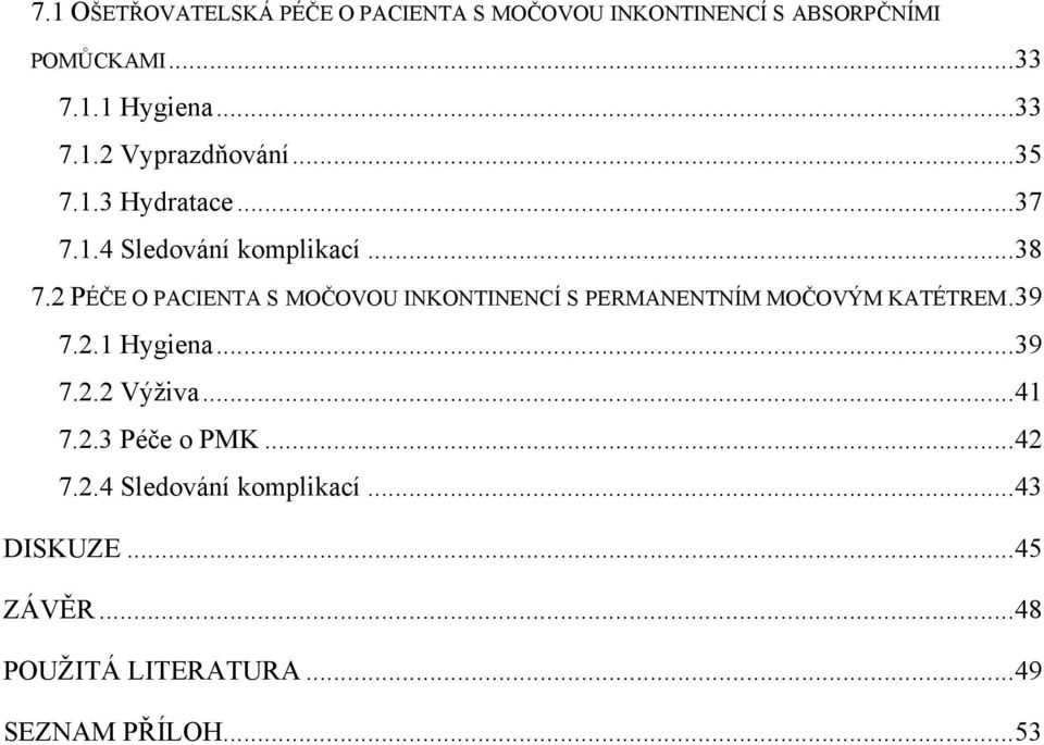 2 PÉČE O PACIENTA S MOČOVOU INKONTINENCÍ S PERMANENTNÍM MOČOVÝM KATÉTREM. 39 7.2.1 Hygiena... 39 7.2.2 Výživa.