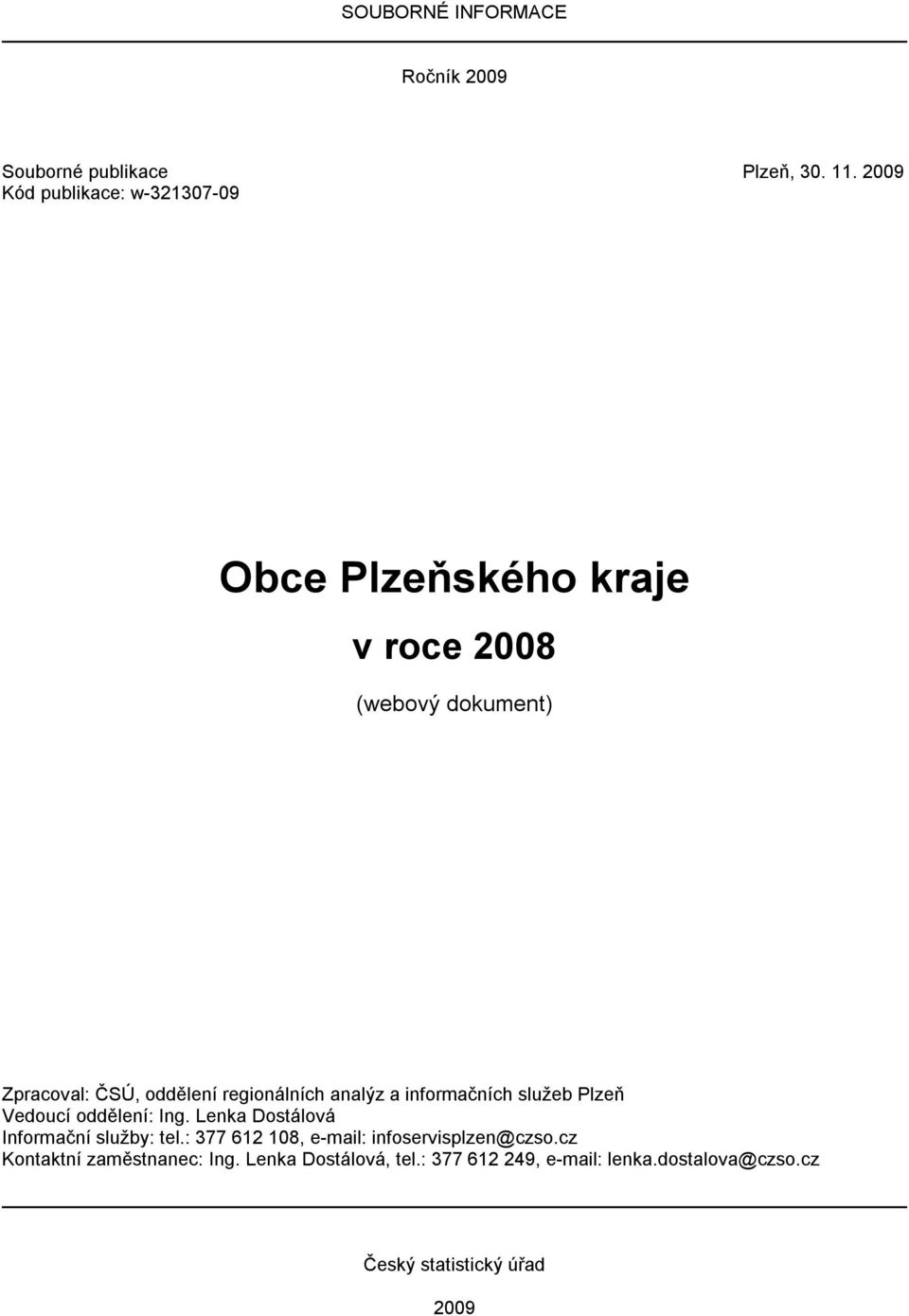 regionálních analýz a informačních služeb Plzeň Vedoucí oddělení: Ing. Lenka Dostálová Informační služby: tel.