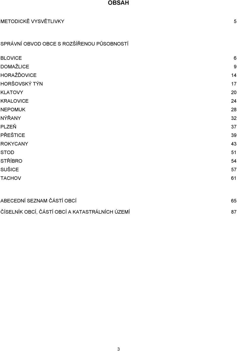 NÝŘANY 32 PLZEŇ 37 PŘEŠTICE 39 ROKYCANY 43 STOD 51 STŘÍBRO 54 SUŠICE 57 TACHOV 61