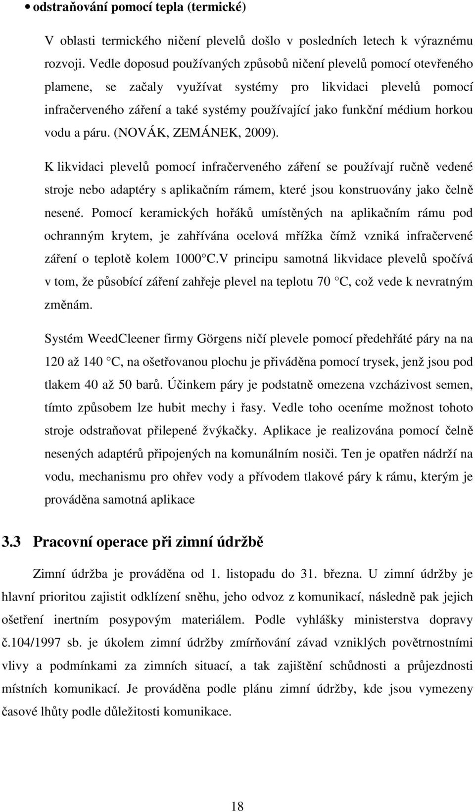 médium horkou vodu a páru. (NOVÁK, ZEMÁNEK, 2009).