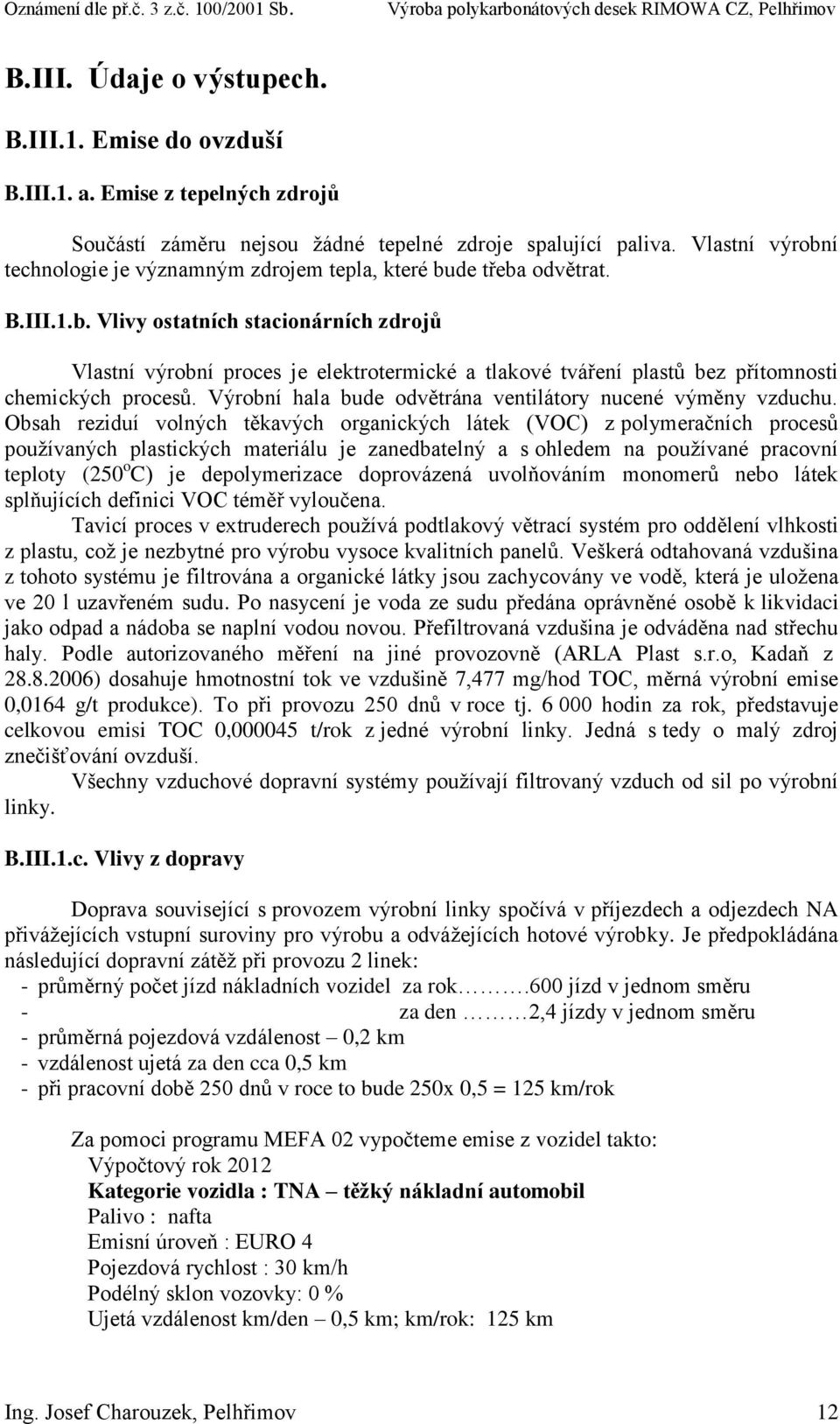 Výrobní hala bude odvětrána ventilátory nucené výměny vzduchu.