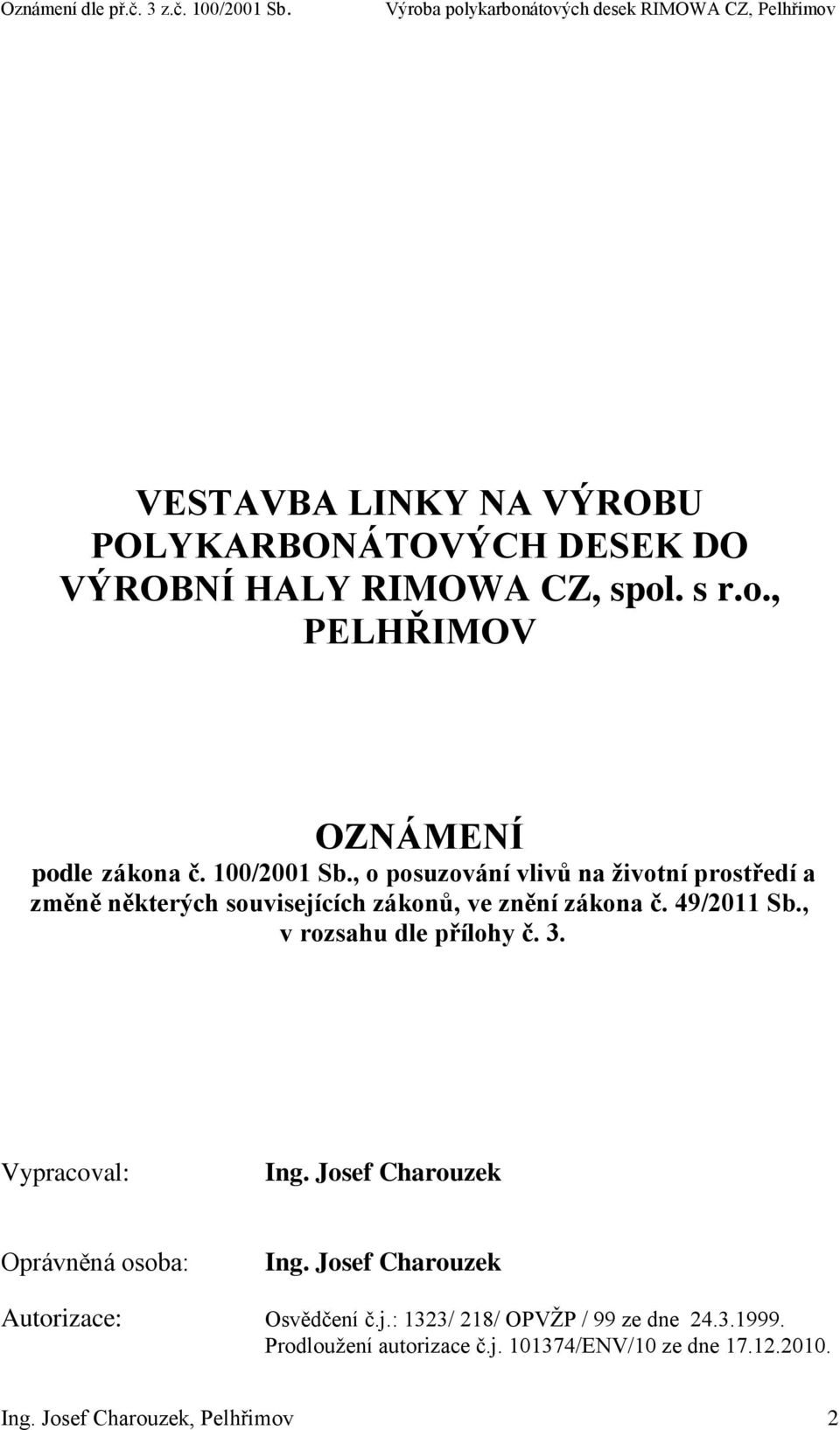 , v rozsahu dle přílohy č. 3. Vypracoval: Ing. Josef Charouzek Oprávněná osoba: Ing. Josef Charouzek Autorizace: Osvědčení č.j.