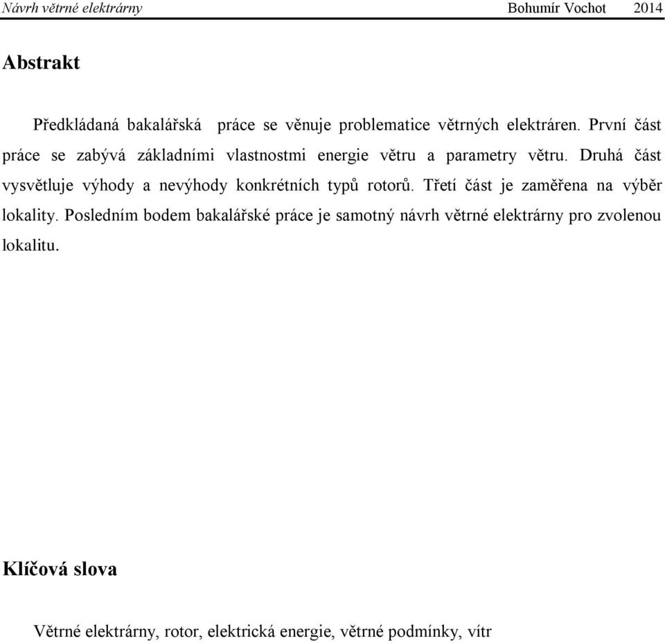 Druhá část vysvětluje výhody a nevýhody konkrétních typů rotorů. Třetí část je zaměřena na výběr lokality.