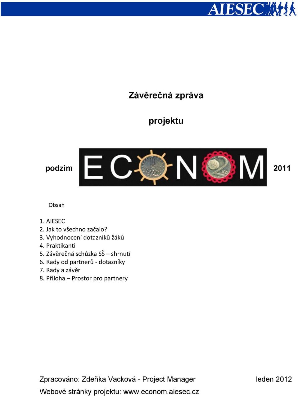 Rady od partnerů - dotazníky 7. Rady a závěr 8.