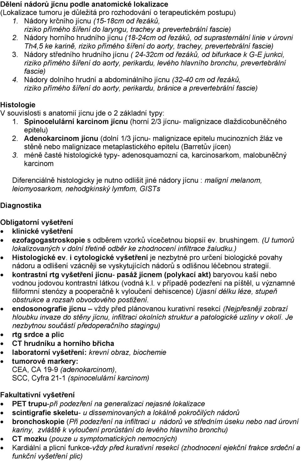 Nádory horního hrudního jícnu (18-24cm od řezáků, od suprasternální linie v úrovni Th4,5 ke karině, riziko přímého šíření do aorty, trachey, prevertebrální fascie) 3.