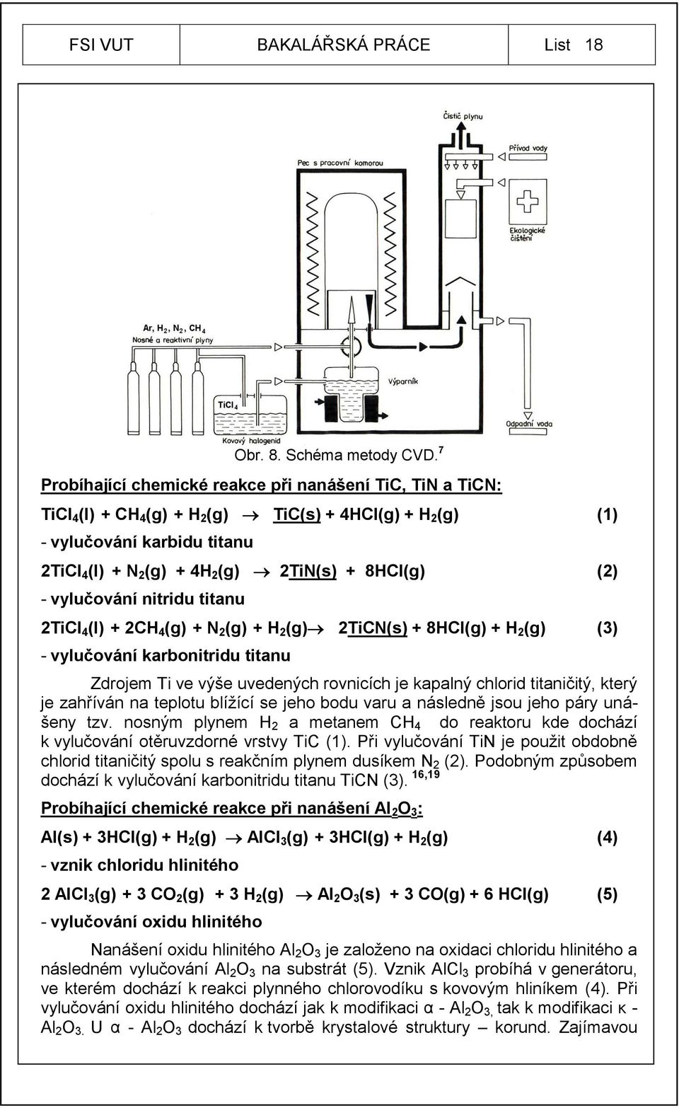 uvedených rovnicích je kapalný chlorid titaničitý, který je zahříván na teplotu blíţící se jeho bodu varu a následně jsou jeho páry unášeny tzv.