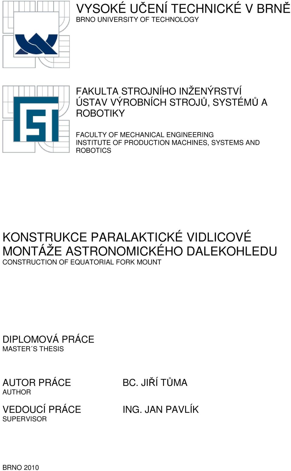 ROBOTICS KONSTRUKCE PARALAKTICKÉ VIDLICOVÉ MONTÁŽE ASTRONOMICKÉHO DALEKOHLEDU CONSTRUCTION OF EQUATORIAL