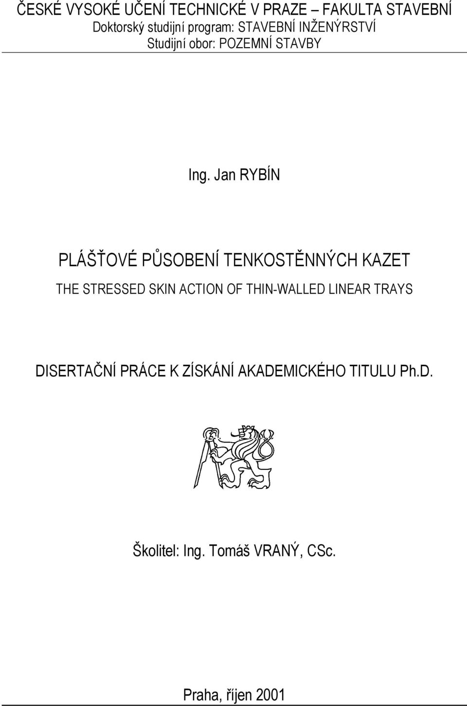 Jan RYBÍN THE STRESSED SKIN ACTION OF THIN-WALLED LINEAR TRAYS DISERTAČNÍ