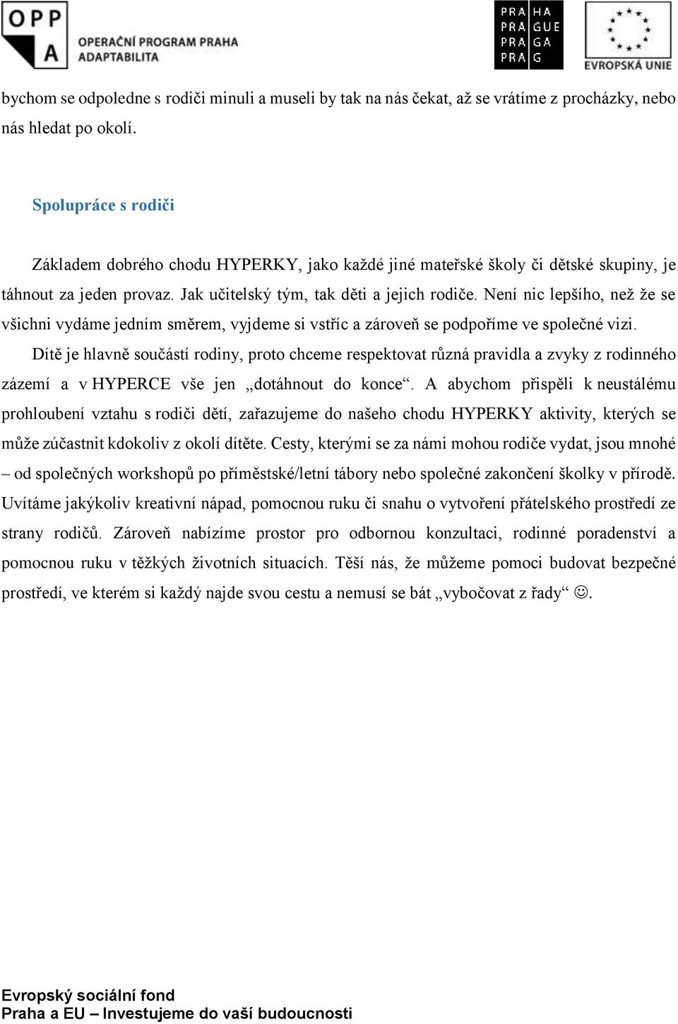 Není nic lepšího, než že se všichni vydáme jedním směrem, vyjdeme si vstříc a zároveň se podpoříme ve společné vizi.