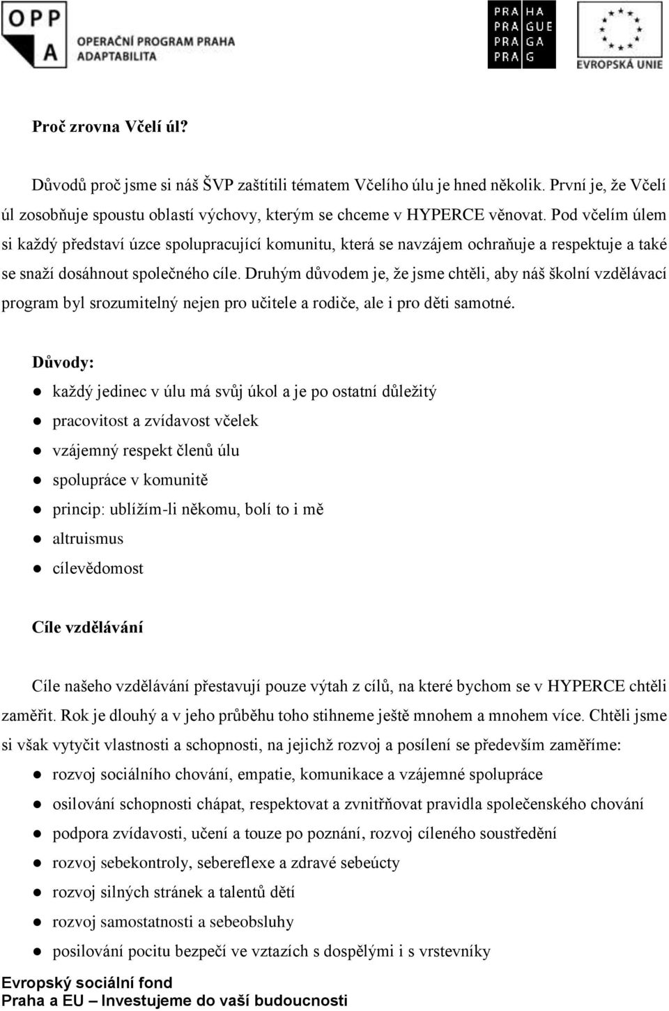 Druhým důvodem je, že jsme chtěli, aby náš školní vzdělávací program byl srozumitelný nejen pro učitele a rodiče, ale i pro děti samotné.