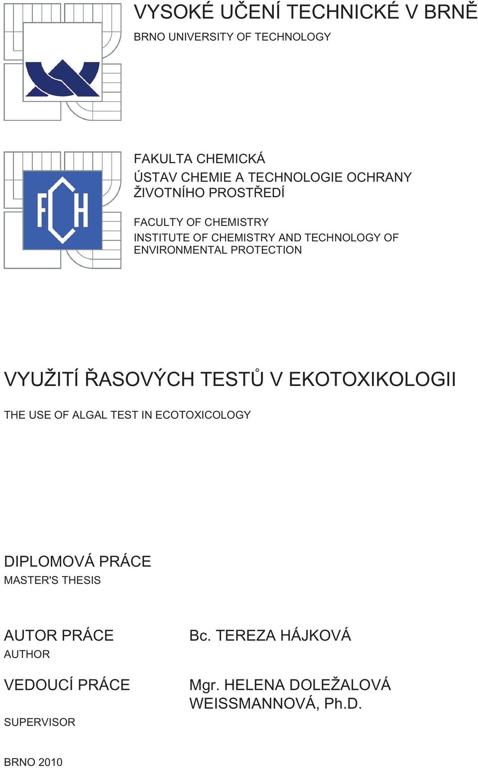 VYUŽITÍ ŘASOVÝCH TESTŮ V EKOTOXIKOLOGII THE USE OF ALGAL TEST IN ECOTOXICOLOGY DIPLOMOVÁ PRÁCE MASTER'S THESIS