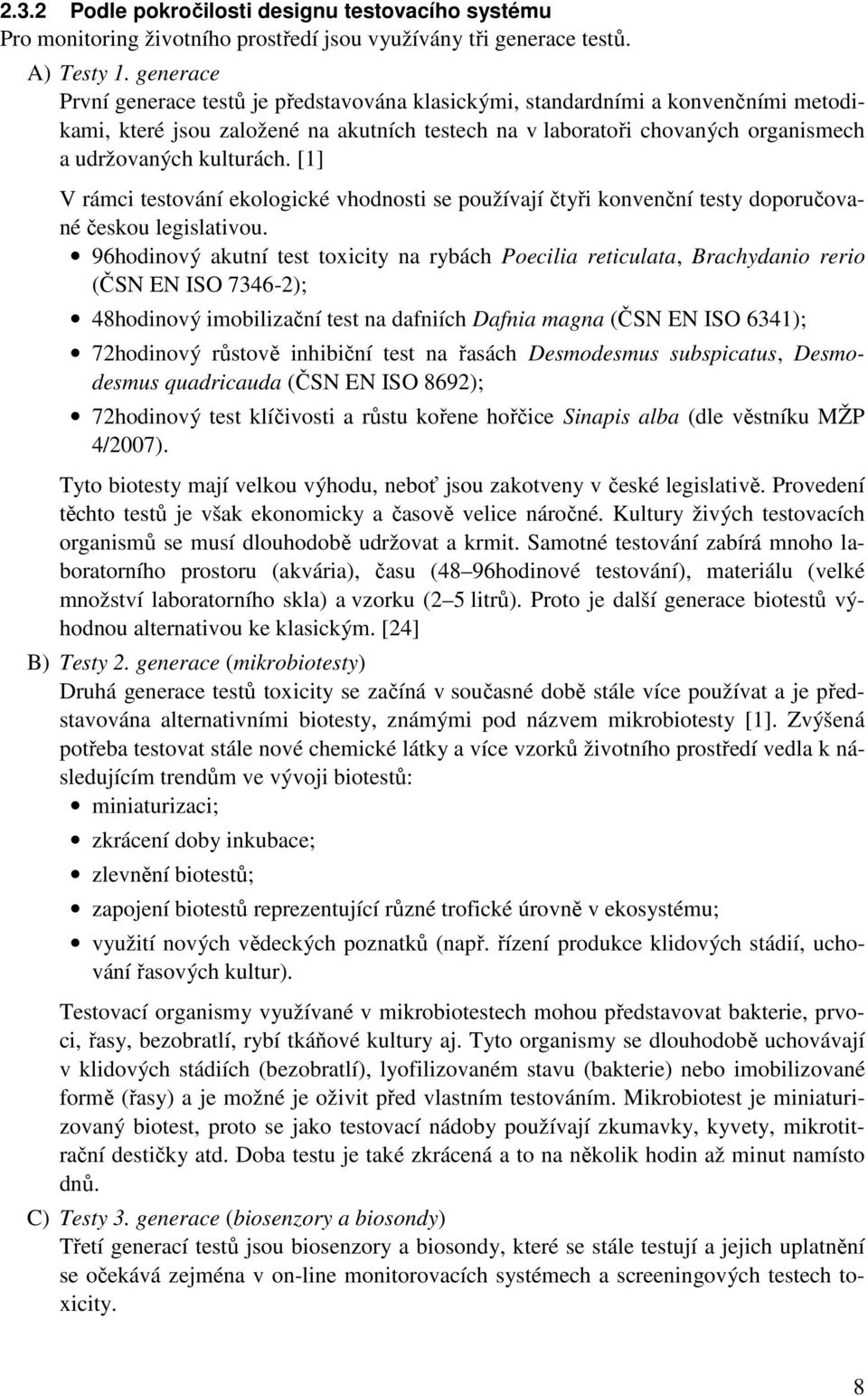 [1] V rámci testování ekologické vhodnosti se používají čtyři konvenční testy doporučované českou legislativou.