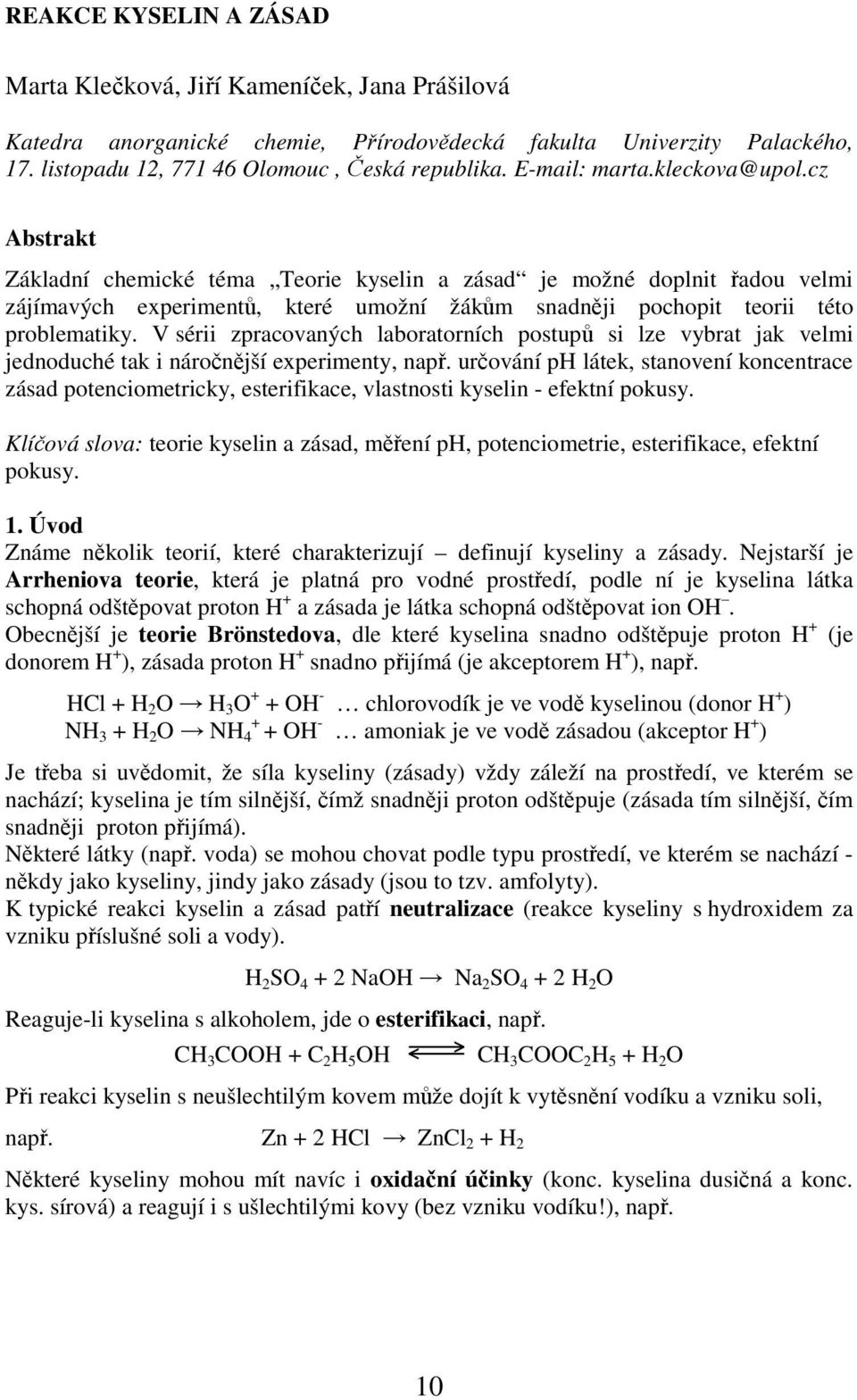 cz Abstrakt Základní chemické téma Teorie kyselin a zásad je možné doplnit řadou velmi zájímavých experimentů, které umožní žákům snadněji pochopit teorii této problematiky.